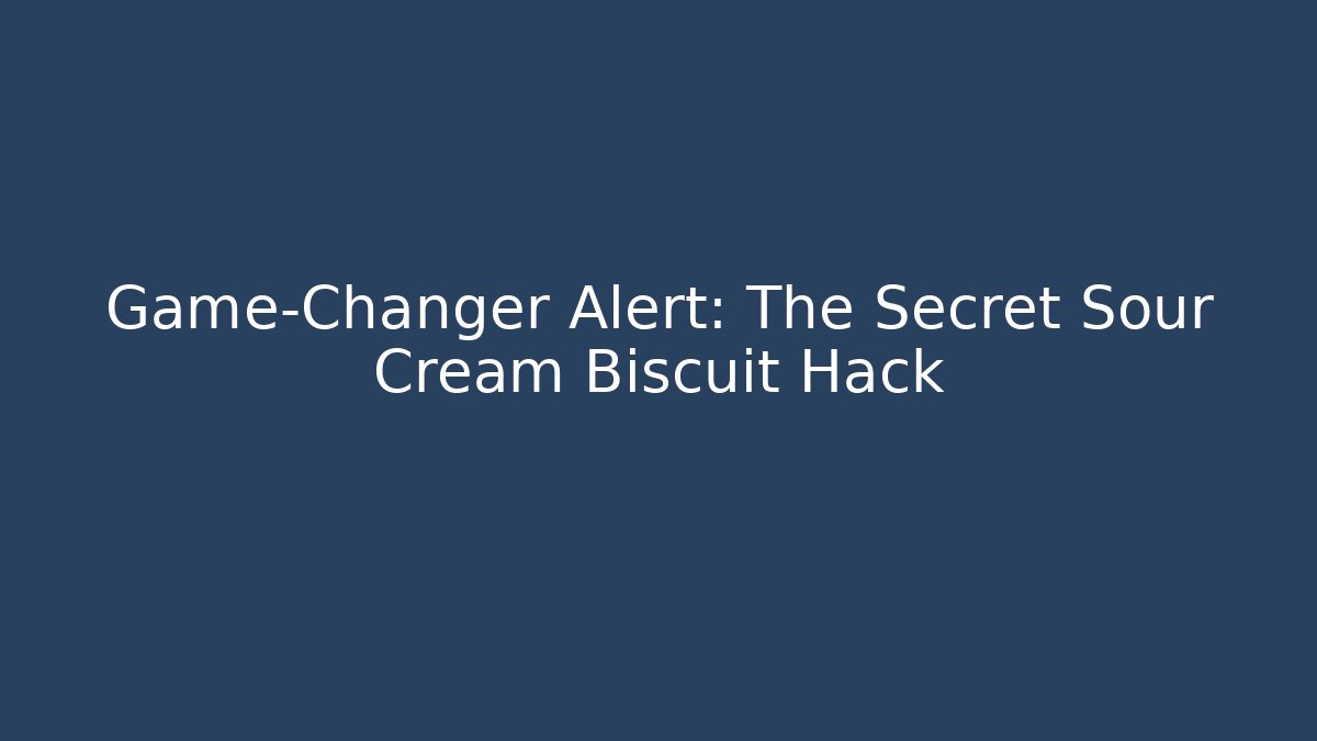 Game-Changer Alert: The Secret Sour Cream Biscuit Hack - Celivion