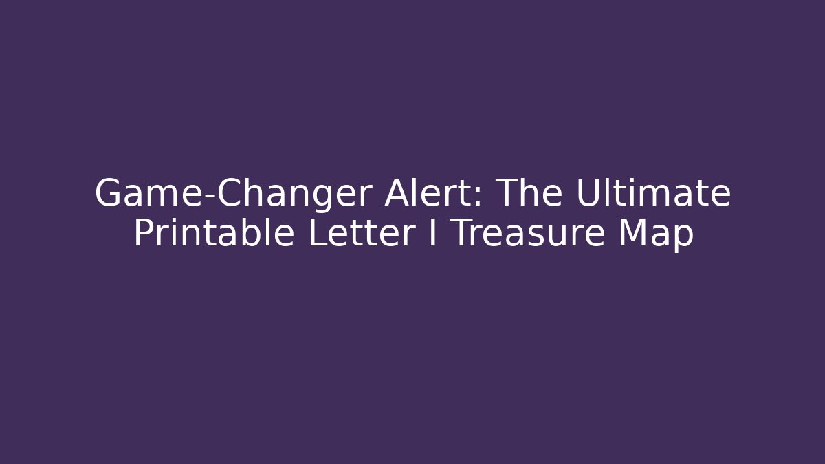 Game-Changer Alert: The Ultimate Printable Letter I Treasure Map