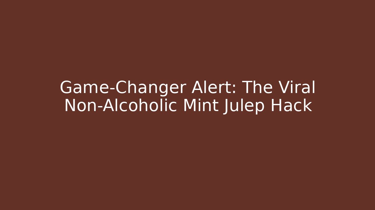 Game-Changer Alert: The Viral Non-Alcoholic Mint Julep Hack