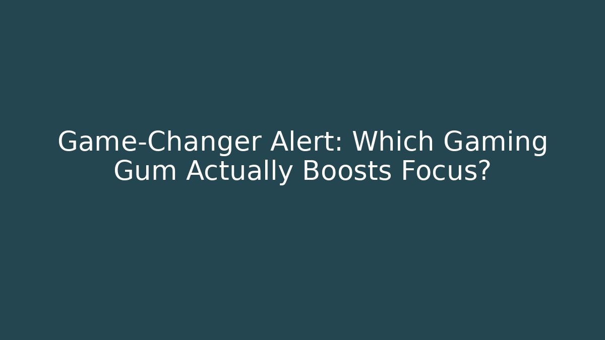 Game-Changer Alert: Which Gaming Gum Actually Boosts Focus? - Celivion