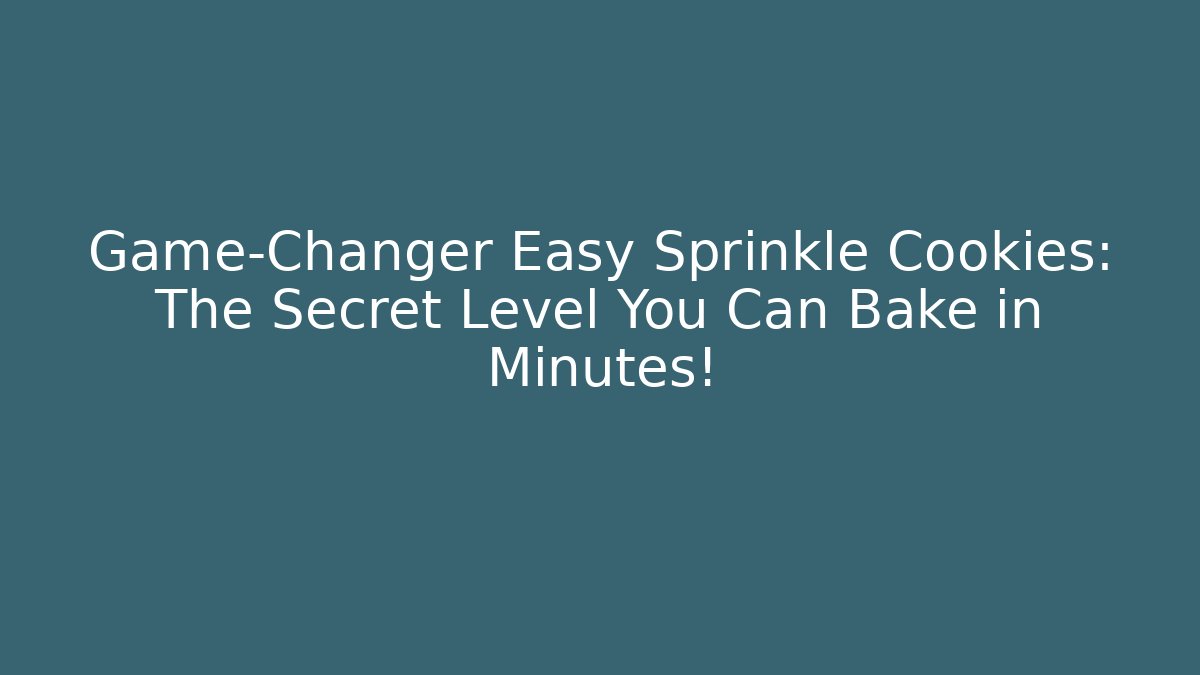 Game-Changer Easy Sprinkle Cookies: The Secret Level You Can Bake in Minutes!