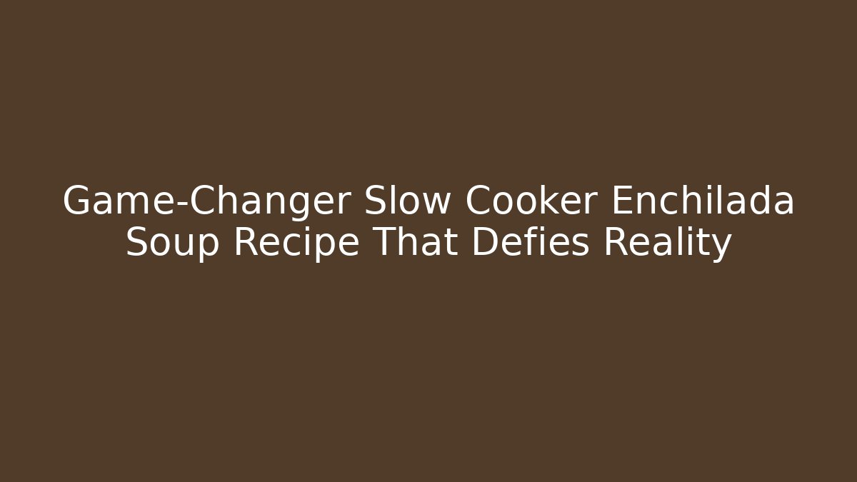 Game-Changer Slow Cooker Enchilada Soup Recipe That Defies Reality