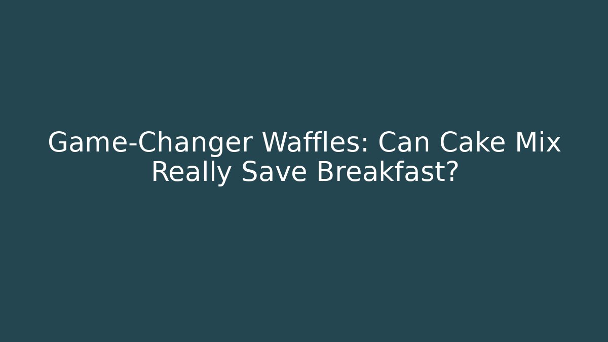 Game-Changer Waffles: Can Cake Mix Really Save Breakfast?