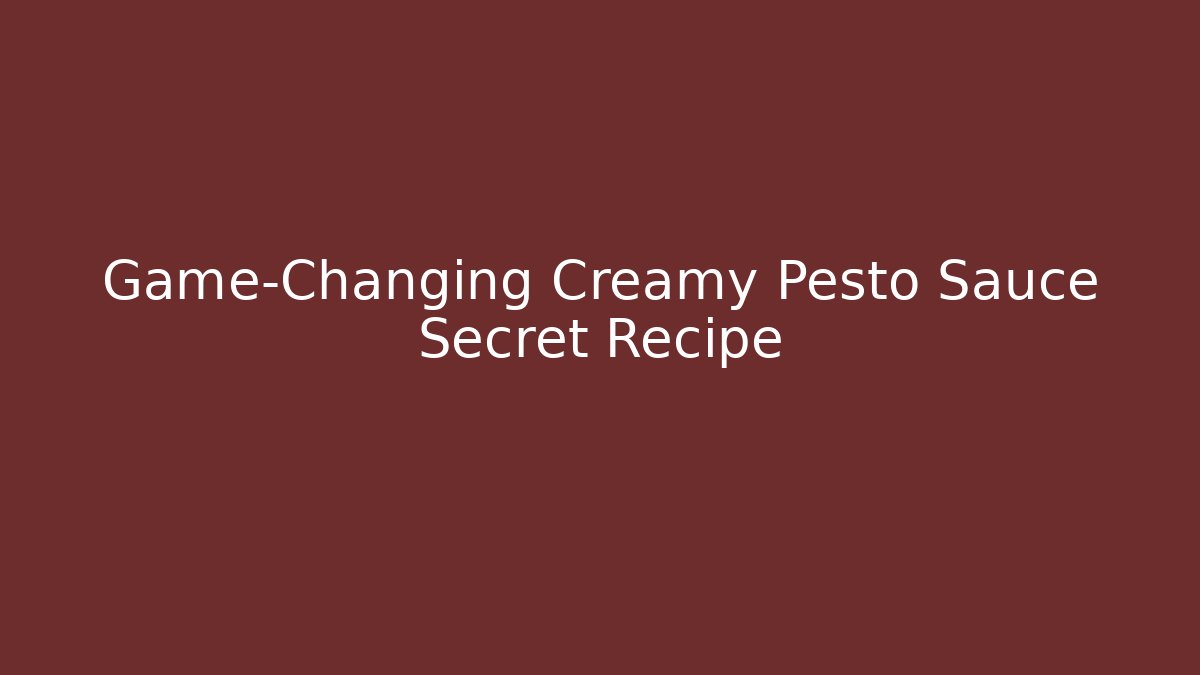 Game-Changing Creamy Pesto Sauce Secret Recipe