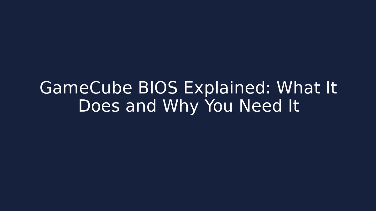 GameCube BIOS Explained: What It Does and Why You Need It