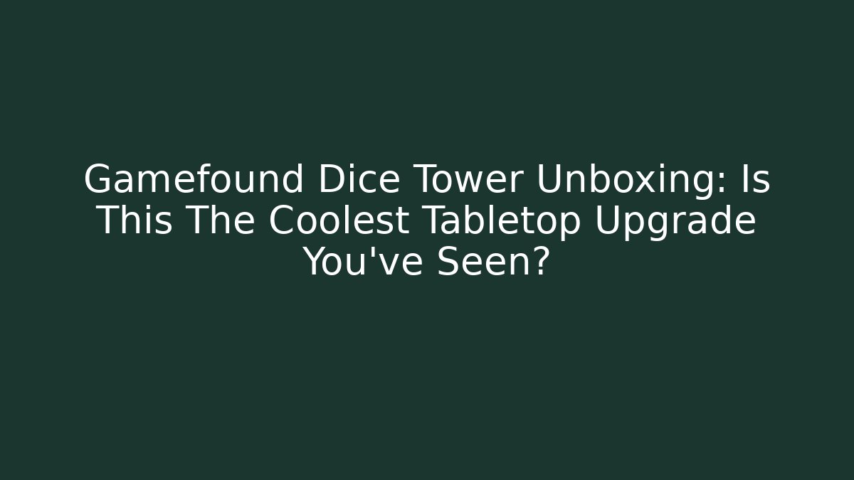 Gamefound Dice Tower Unboxing: Is This The Coolest Tabletop Upgrade You've Seen?