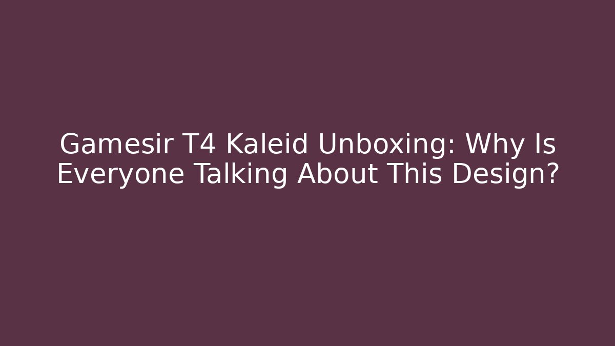Gamesir T4 Kaleid Unboxing: Why Is Everyone Talking About This Design?