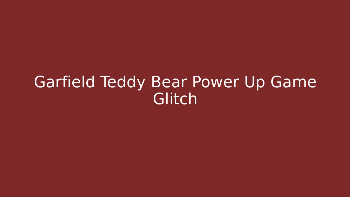 Garfield Teddy Bear Power Up Game Glitch - Celivion