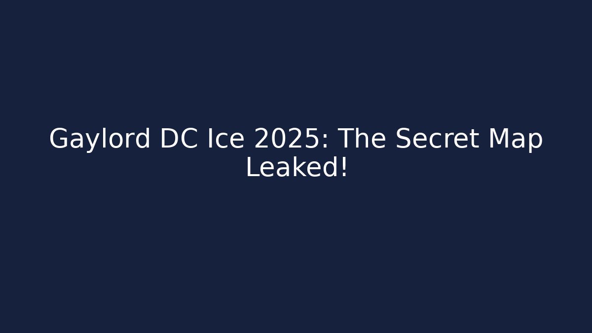 Gaylord DC Ice 2025: The Secret Map Leaked!
