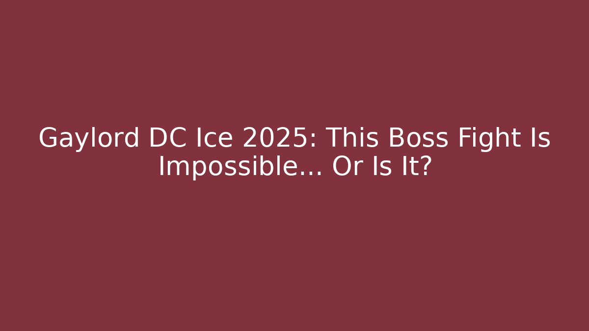 Gaylord DC Ice 2025: This Boss Fight Is Impossible… Or Is It?