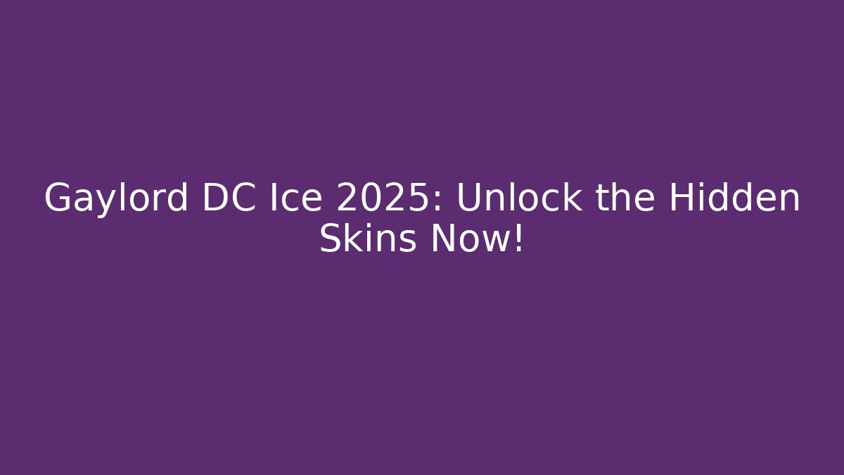 Gaylord DC Ice 2025: Unlock the Hidden Skins Now!