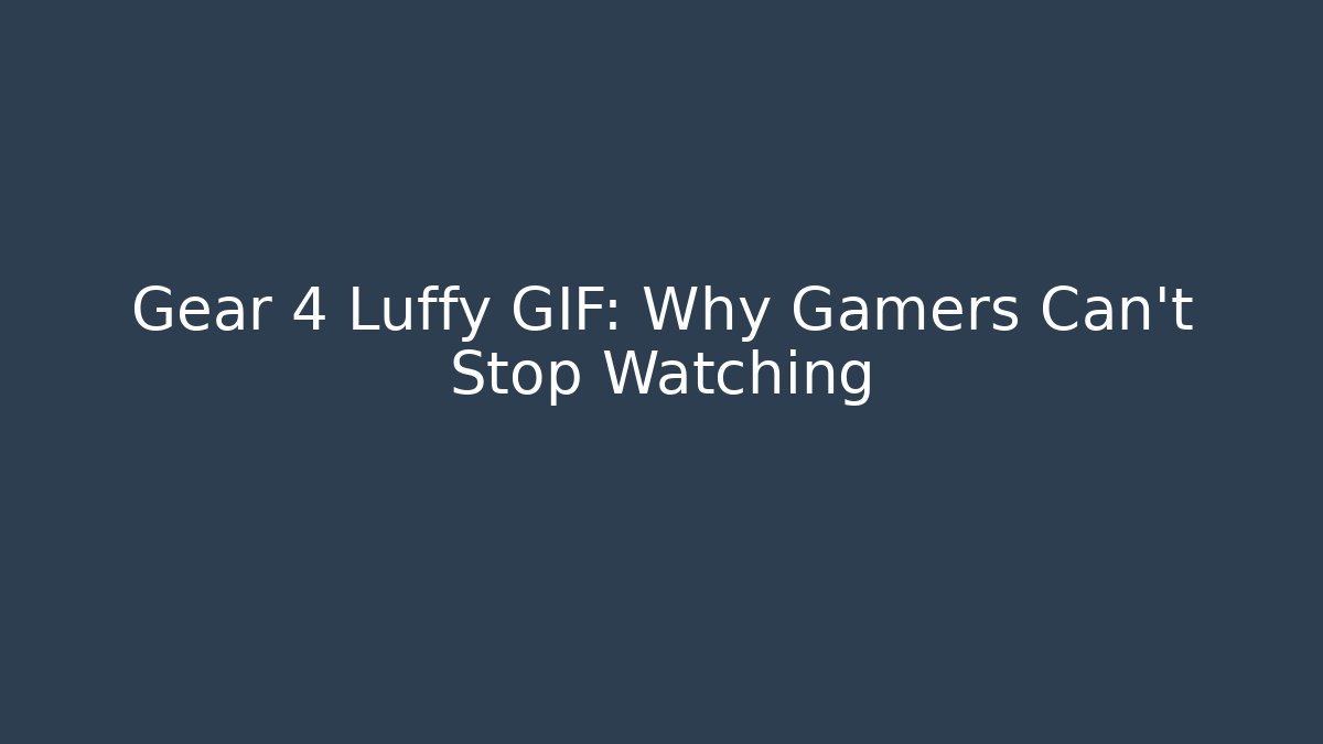 Gear 4 Luffy GIF: Why Gamers Can't Stop Watching