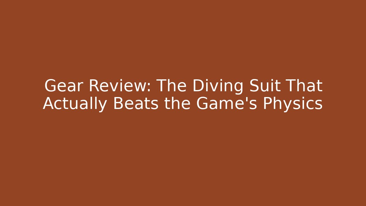 Gear Review: The Diving Suit That Actually Beats the Game’s Physics - Celivion