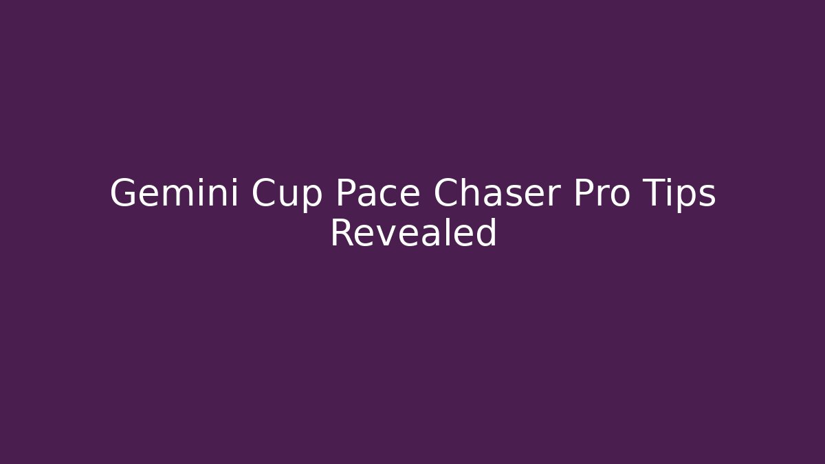 Gemini Cup Pace Chaser Pro Tips Revealed - Celivion