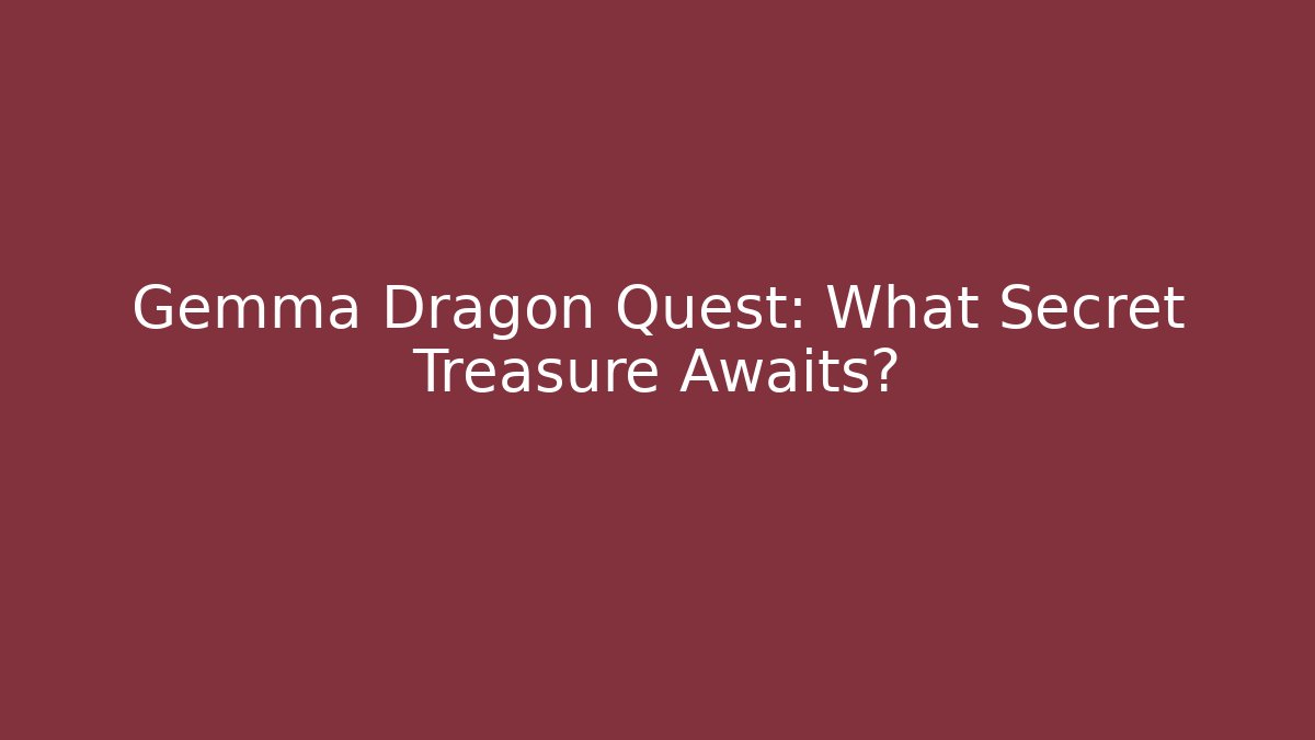 Gemma Dragon Quest: What Secret Treasure Awaits?