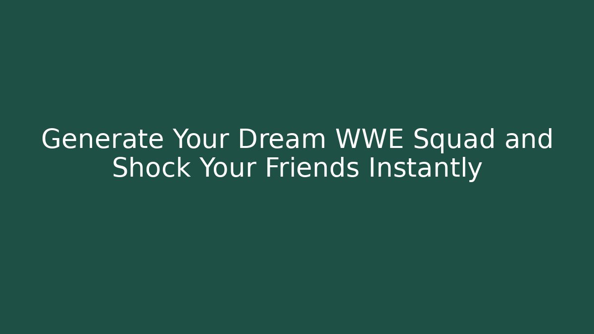 Generate Your Dream WWE Squad and Shock Your Friends Instantly - Celivion