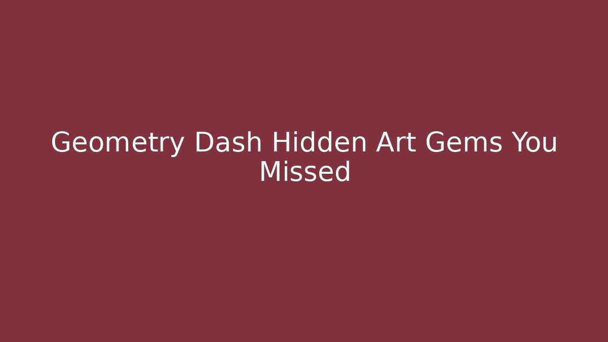 Geometry Dash Hidden Art Gems You Missed - Celivion