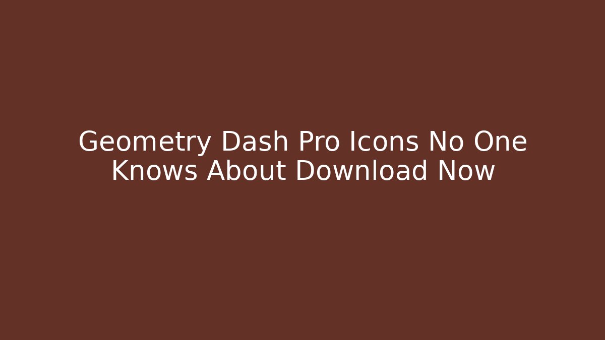 Geometry Dash Pro Icons No One Knows About Download Now