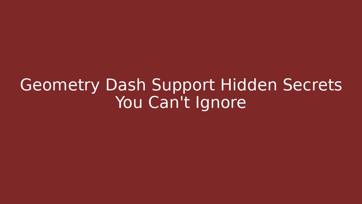 Geometry Dash Support Hidden Secrets You Can't Ignore - Celivion