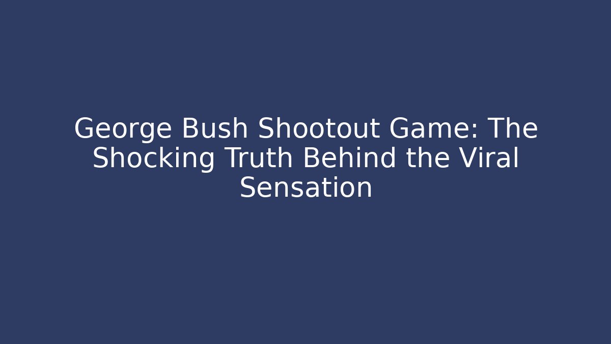 George Bush Shootout Game: The Shocking Truth Behind the Viral Sensation