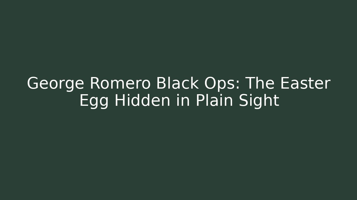 George Romero Black Ops: The Easter Egg Hidden in Plain Sight