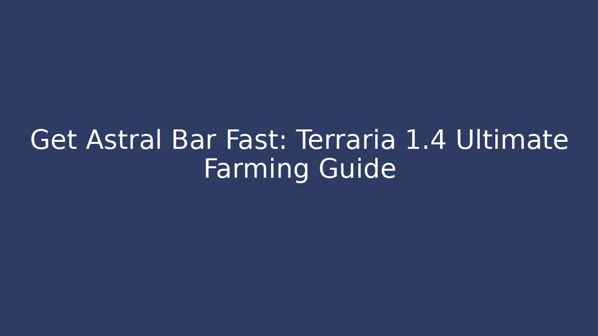Get Astral Bar Fast: Terraria 1.4 Ultimate Farming Guide