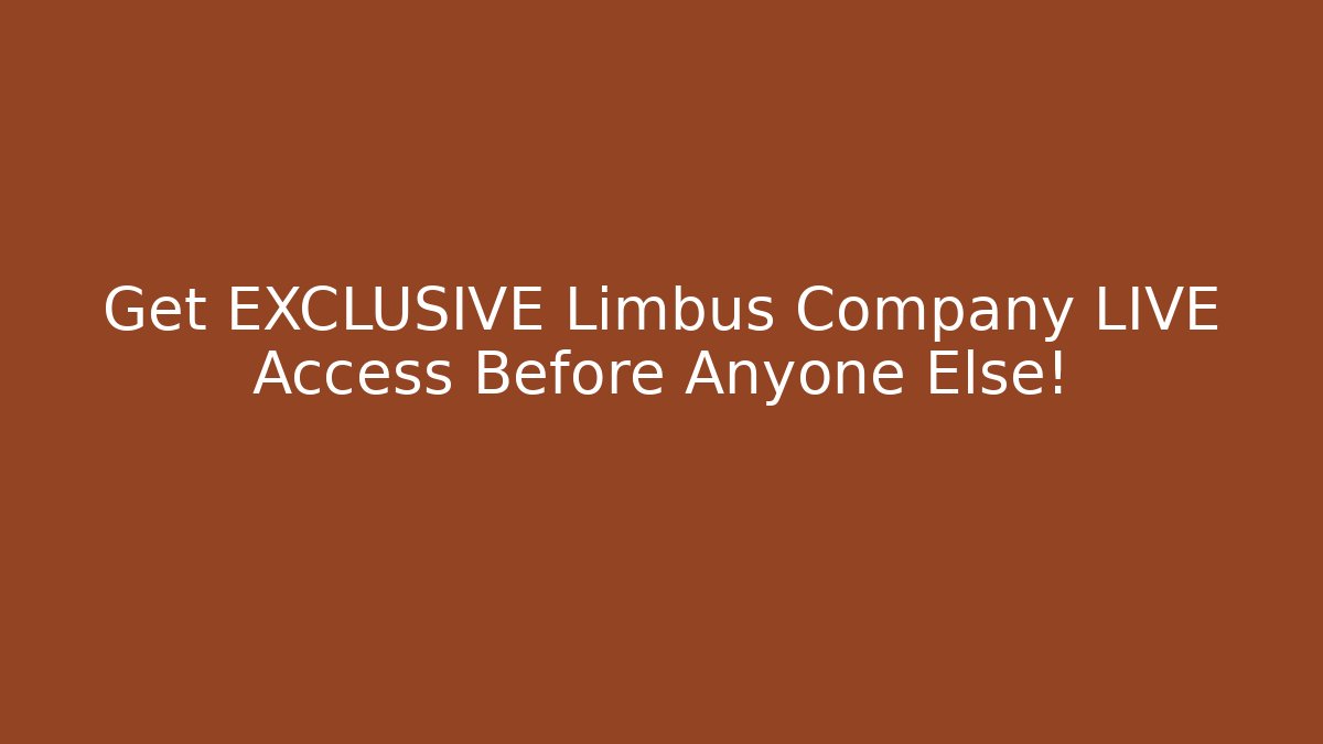 Get EXCLUSIVE Limbus Company LIVE Access Before Anyone Else!
