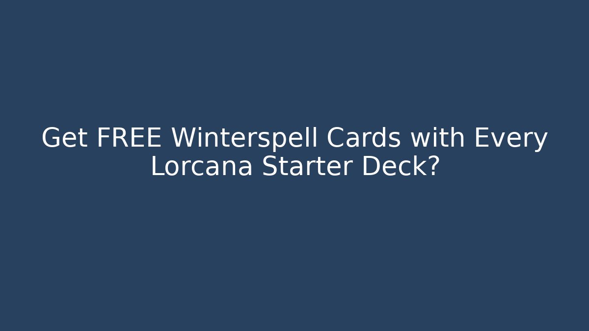 Get FREE Winterspell Cards with Every Lorcana Starter Deck?