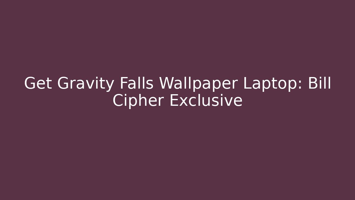 Get Gravity Falls Wallpaper Laptop: Bill Cipher Exclusive - Celivion