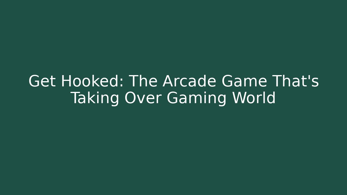Get Hooked: The Arcade Game That's Taking Over Gaming World