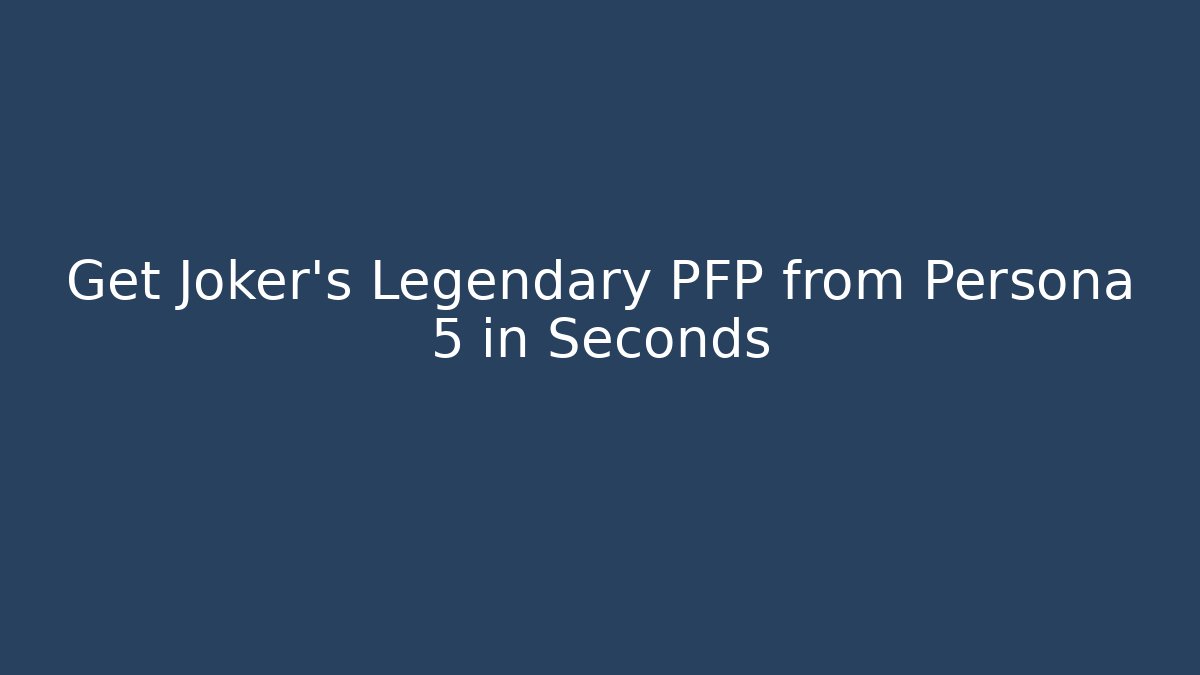 Get Joker's Legendary PFP from Persona 5 in Seconds