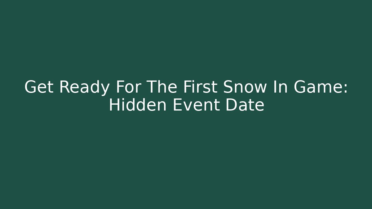 Get Ready For The First Snow In Game: Hidden Event Date - Celivion