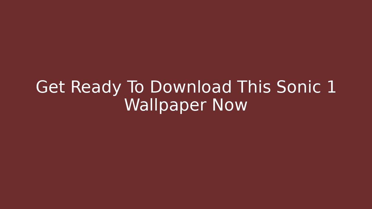 Get Ready To Download This Sonic 1 Wallpaper Now