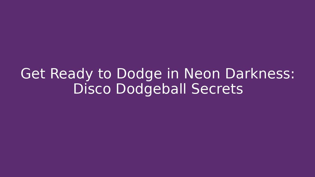 Get Ready to Dodge in Neon Darkness: Disco Dodgeball Secrets