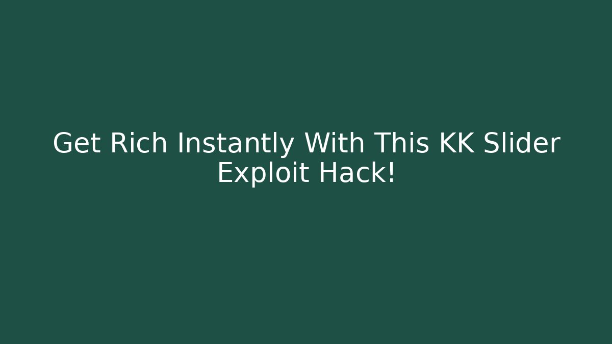 Get Rich Instantly With This KK Slider Exploit Hack!