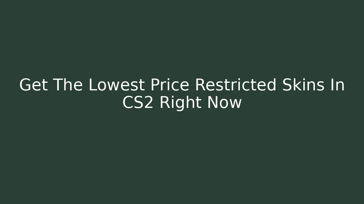 Get The Lowest Price Restricted Skins In CS2 Right Now - Celivion
