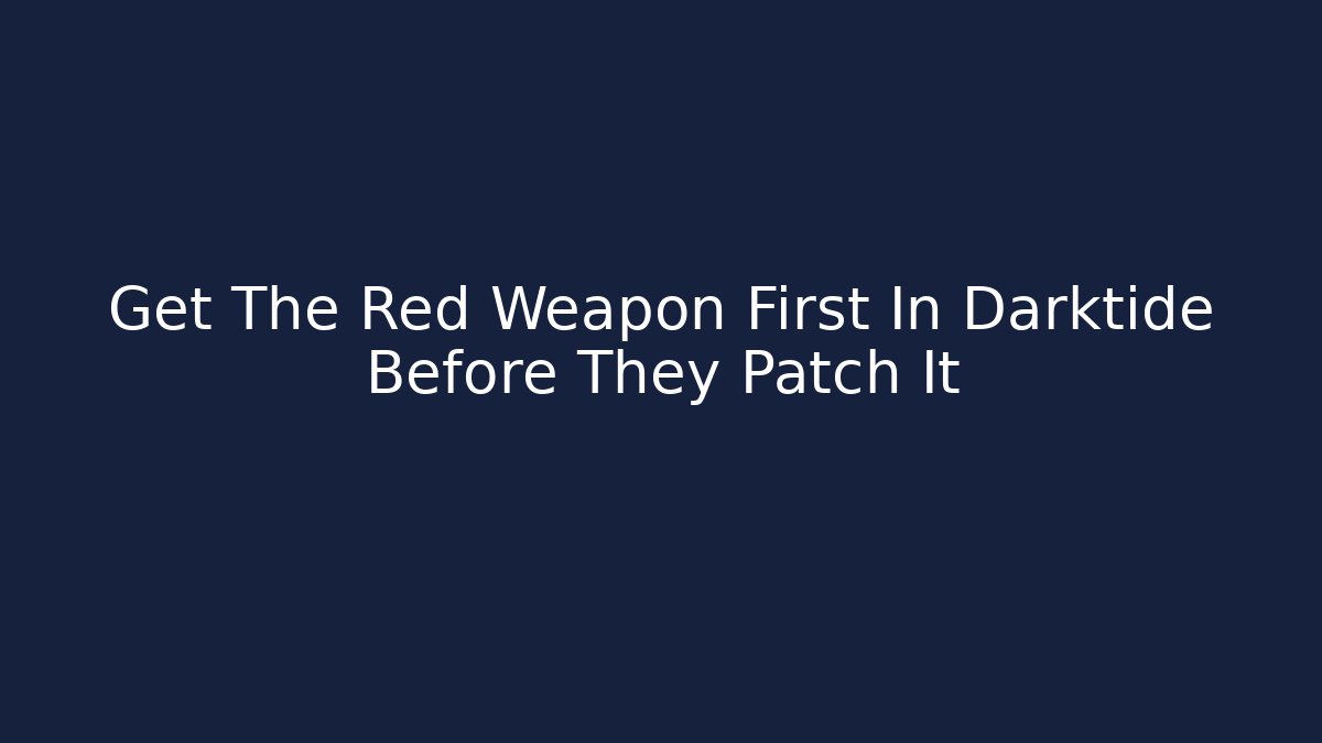 Get The Red Weapon First In Darktide Before They Patch It