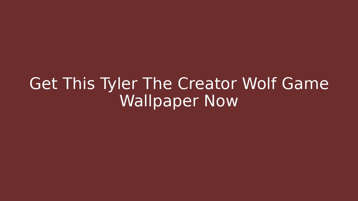 Get This Tyler The Creator Wolf Game Wallpaper Now - Celivion