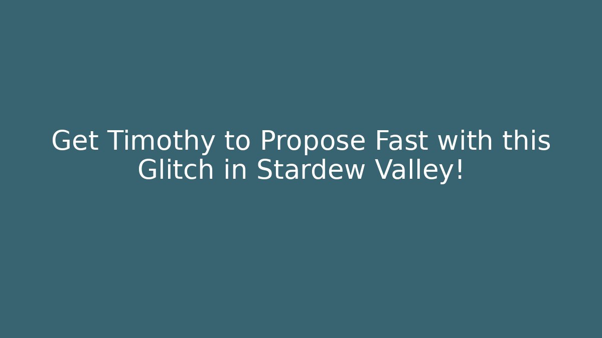 Get Timothy to Propose Fast with this Glitch in Stardew Valley! - Celivion