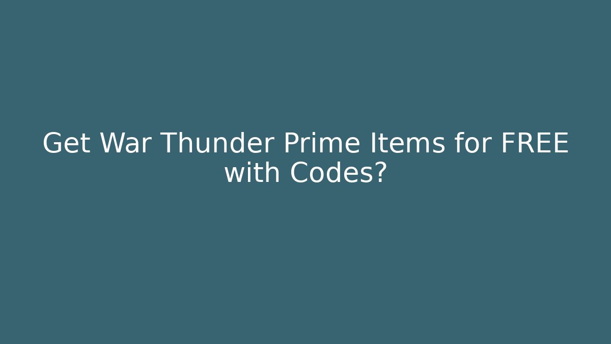 Get War Thunder Prime Items for FREE with Codes?