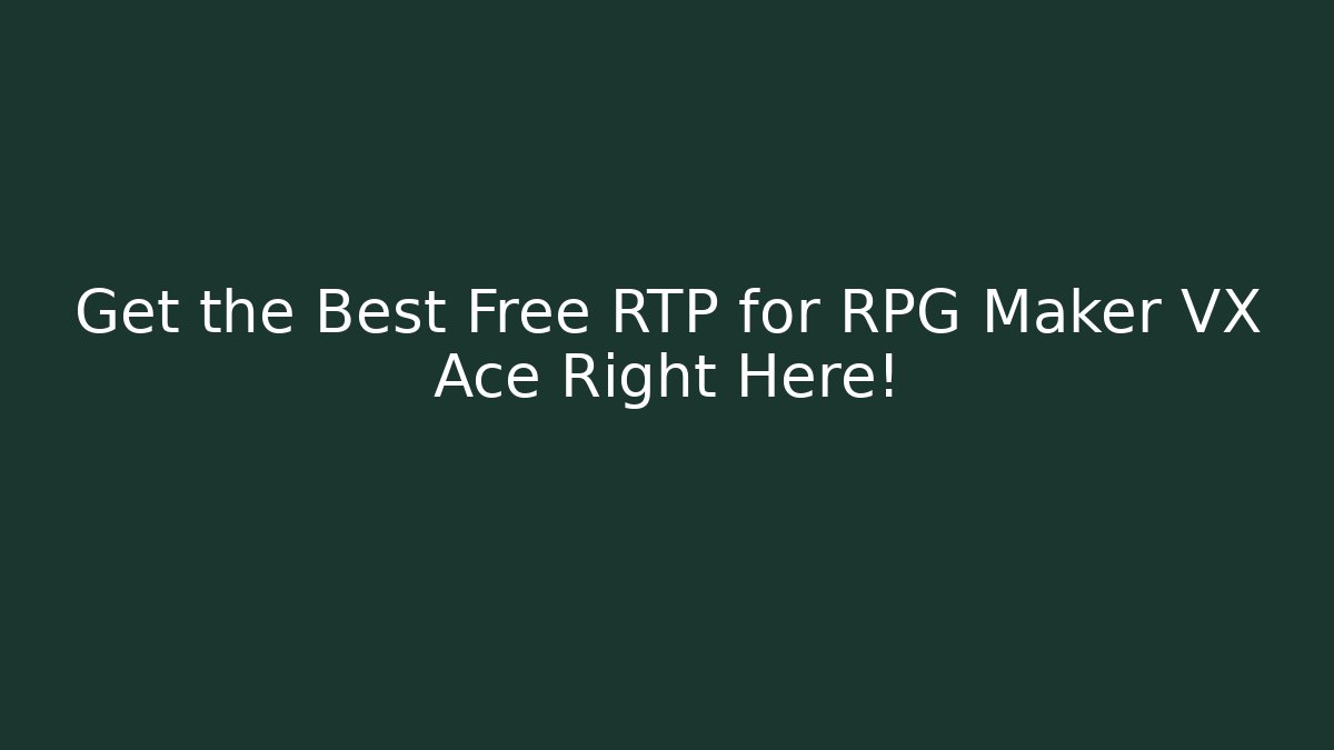 Get the Best Free RTP for RPG Maker VX Ace Right Here!