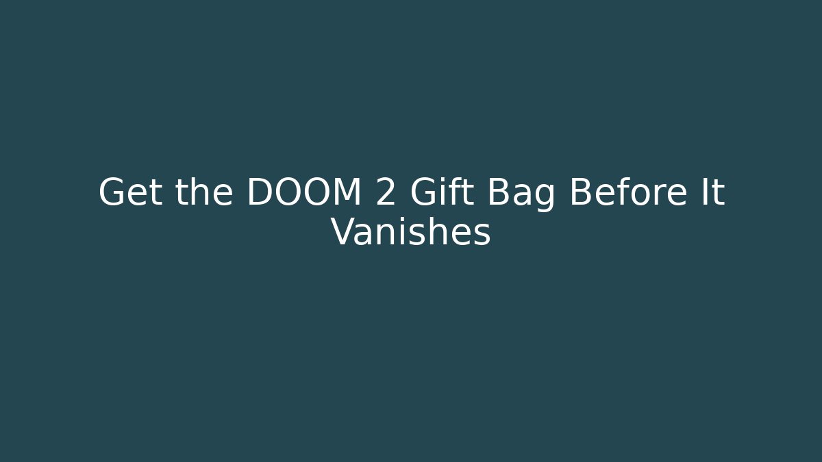 Get the DOOM 2 Gift Bag Before It Vanishes