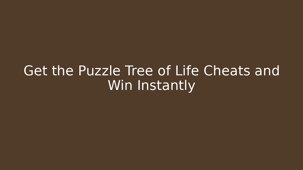 Get the Puzzle Tree of Life Cheats and Win Instantly