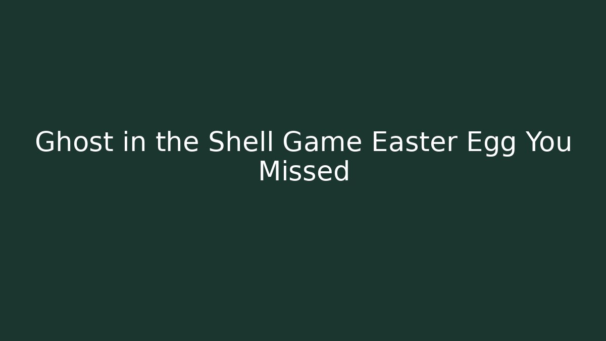 Ghost in the Shell Game Easter Egg You Missed
