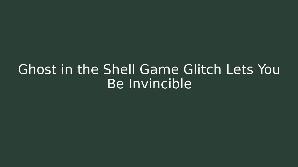 Ghost in the Shell Game Glitch Lets You Be Invincible