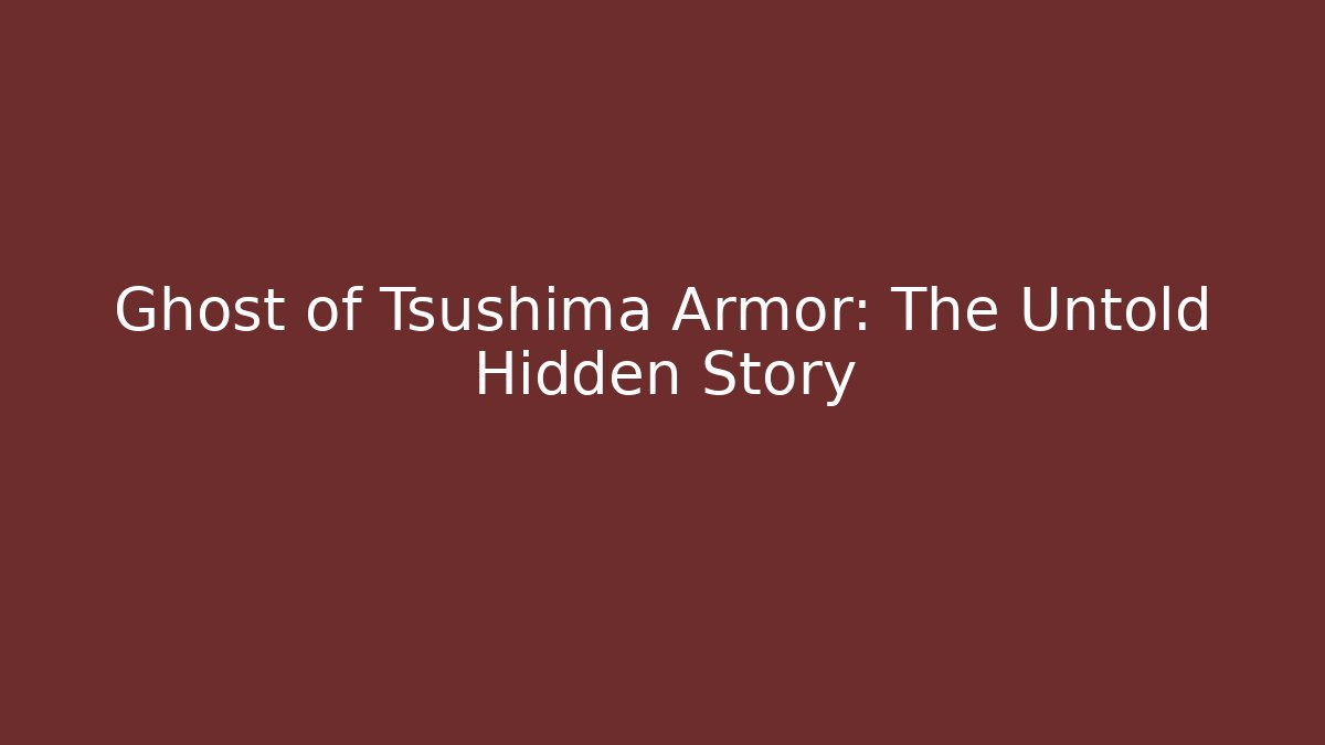 Ghost of Tsushima Armor: The Untold Hidden Story