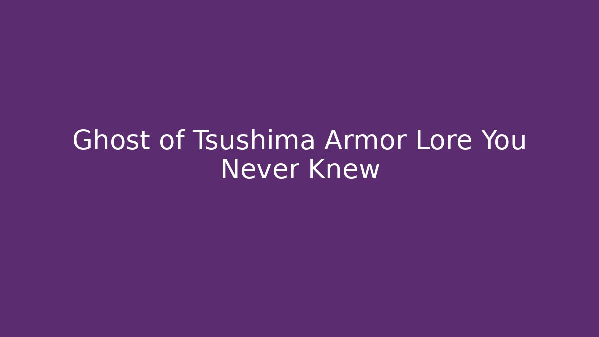 Ghost of Tsushima Armor Lore You Never Knew