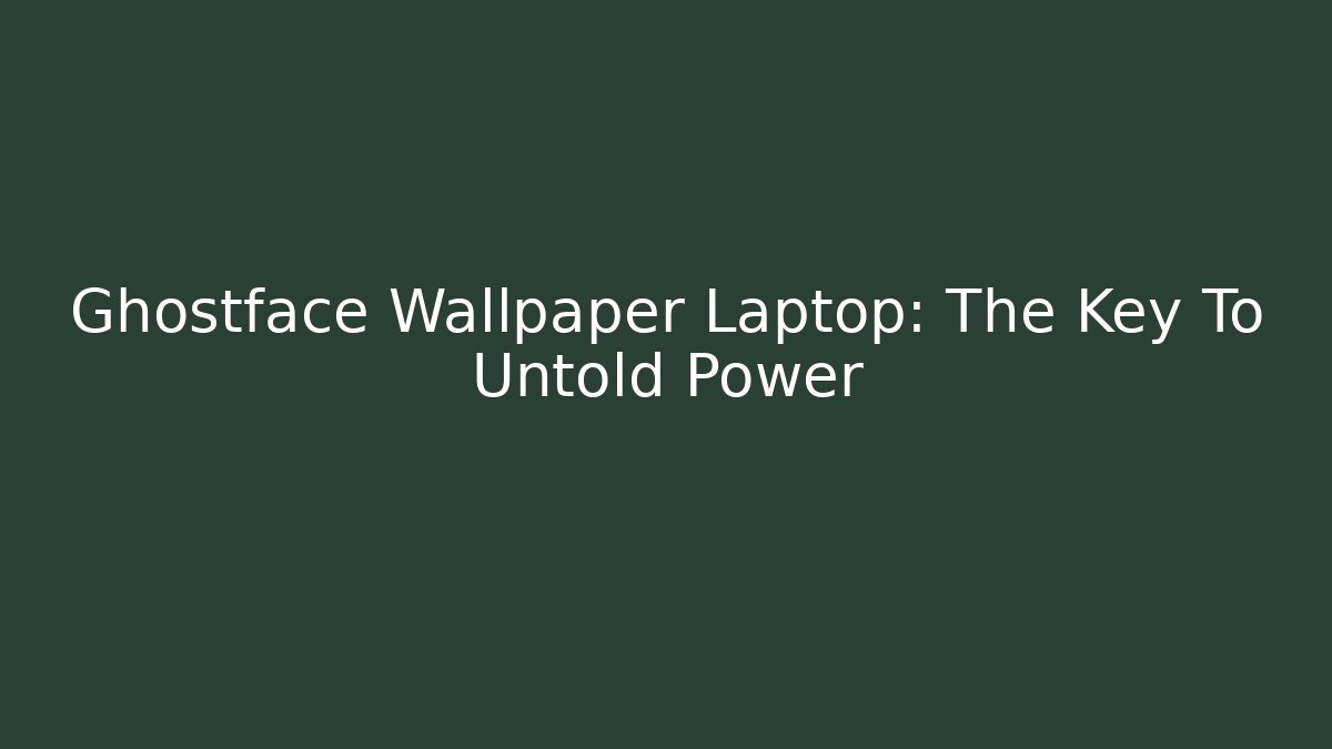 Ghostface Wallpaper Laptop: The Key To Untold Power