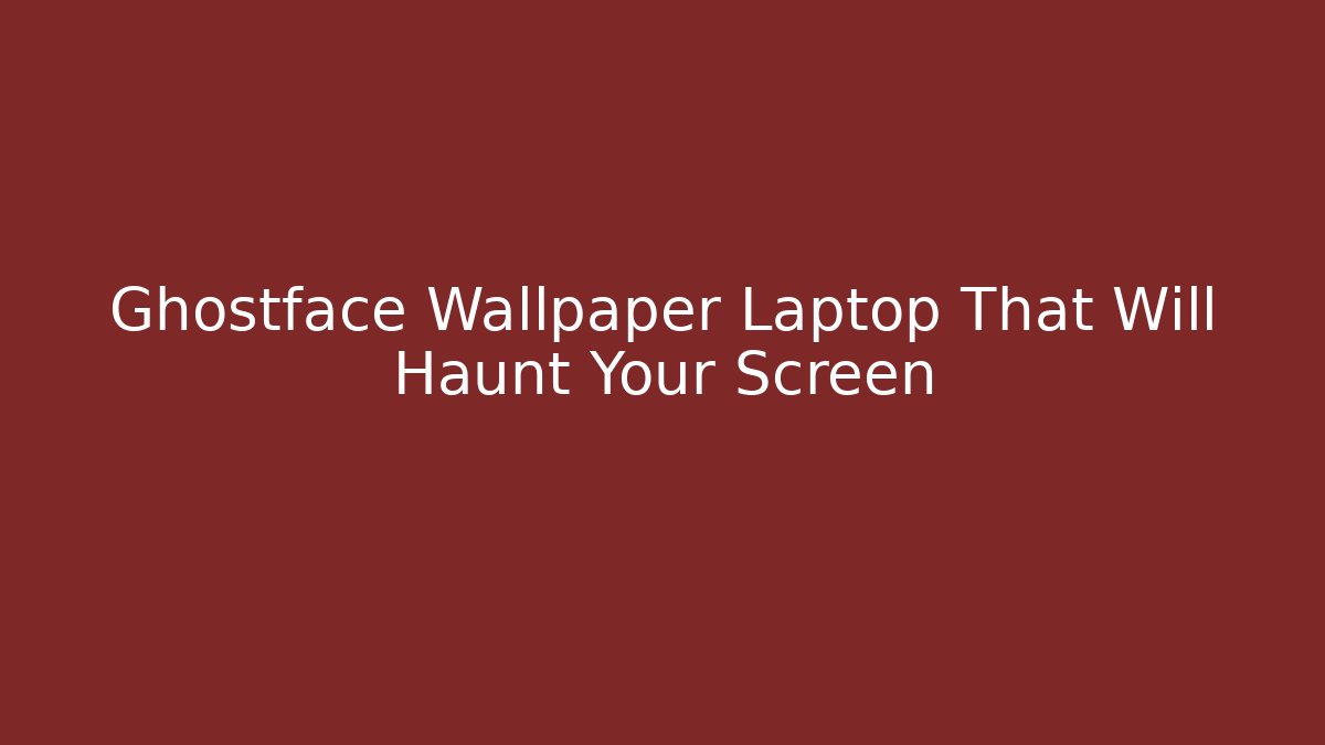Ghostface Wallpaper Laptop That Will Haunt Your Screen