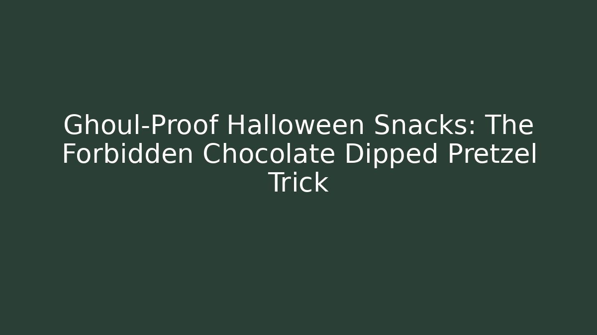 Ghoul-Proof Halloween Snacks: The Forbidden Chocolate Dipped Pretzel Trick
